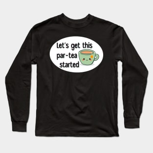 Let’s Get This Par-Tea Started Long Sleeve T-Shirt